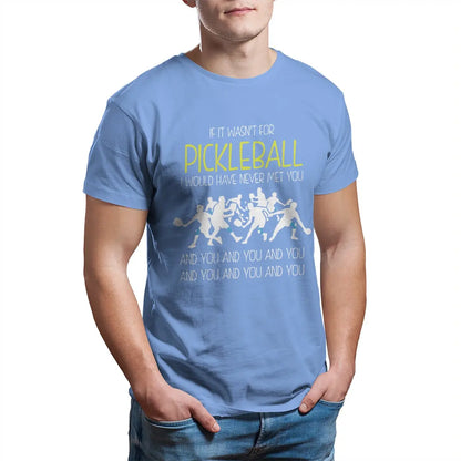 Pickleball I Would Have Never Met You Printed T Shirts