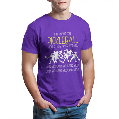 Pickleball I Would Have Never Met You Printed T Shirts